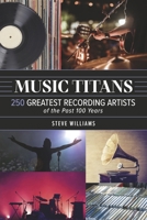 Music Titans: 250 Greatest Recording Artists of the Past 100 Years B0CSRSBZPY Book Cover