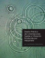 Diseno Practico de Cimentaciones Sujetas a Vibracion Producida Por Maquinaria 1463360932 Book Cover