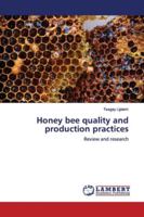 Honey bee quality and production practices: Review and research 6139821649 Book Cover