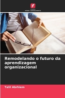Remodelando o futuro da aprendizagem organizacional (Portuguese Edition) 6208969832 Book Cover