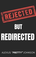 Rejected But Redirected B0FWXRHWXT Book Cover