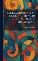 Die Klassische Kunst Eine Einfuhrung in Die Italienische Renaissance (German Edition) 1025423569 Book Cover