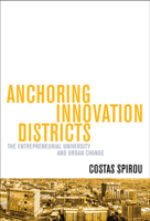 Anchoring Innovation Districts: The Entrepreneurial University and Urban Change 1421440598 Book Cover