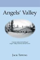 Angels' Valley: A Memoir About the Building of Angels' Valley Christian Retreat Centre 1425120598 Book Cover
