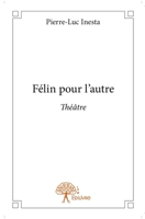 Félin pour l'autre: Théâtre (French Edition) 233284113X Book Cover