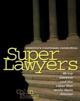 Superlawyers: America's Courtroom Celebrities : 40 Top Lawyers and the Cases That Made Them Famous B001HXQ2V0 Book Cover