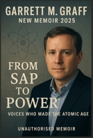 GARRETT M. GRAFF NEW MEMOIR 2025: From Sap to Power: Voices Who Made the Atomic Age B0FNNBPHNT Book Cover