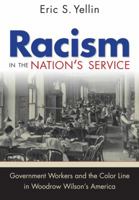 Racism in the Nation's Service: Government Workers and the Color Line in Woodrow Wilson's America 1469628384 Book Cover