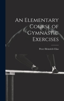 An Elementary Course of Gymnastic Exercises 1019434376 Book Cover