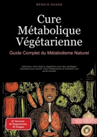 Cure Métabolique Végétarienne: Guide Complet du Métabolisme Naturel: Optimisez votre régime végétarien avec des stratégies naturelles pour activer ... maintenir une santé durable (French Edition) 3384522036 Book Cover