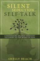 The Silent Seduction of Self-Talk: Conforming Deadly Thought Patterns to the Word of God 0802450776 Book Cover
