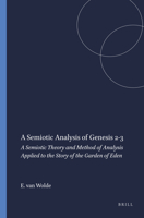 A Semiotic Analysis of Genesis 2-3: A Semiotic Theory and Method of Analysis Applied to the Story of the Garden of Eden 9023224337 Book Cover