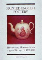 Printed English Pottery: History and Humour in the Reign of George III 1760-1820 0951214055 Book Cover