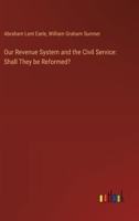 Our Revenue System and the Civil Service: Shall They be Reformed? 336865862X Book Cover