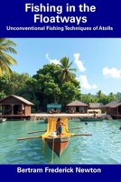 Fishing in the Floatways: Unconventional Fishing Techniques of Atolls B0DTCSKK61 Book Cover
