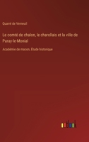 Le comté de chalon, le charollais et la ville de Paray-le-Monial: Académie de macon, Étude historique 338502661X Book Cover
