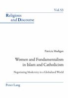 Women and Fundamentalism in Islam and Catholicism: Negotiating Modernity in a Globalized World 3034302762 Book Cover