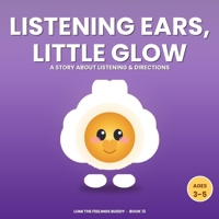 Listening Ears, Little Glow: A Story About Listening & Following Directions (Ages 3–5) (Lumi the Feelings Buddy) B0HDT4VG31 Book Cover