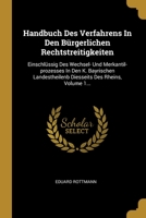 Handbuch Des Verfahrens In Den B�rgerlichen Rechtstreitigkeiten: Einschl�ssig Des Wechsel- Und Merkantil-prozesses In Den K. Bayrischen Landestheilenb Diesseits Des Rheins, Volume 1... 1279001194 Book Cover