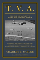 T. V. A.: The War Department's World War II Secret Weapon 1662951973 Book Cover