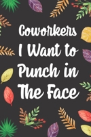 Coworkers I Want to Punch in the Face: Blank Lined Diary / Notebook / Journal, Gifts For Coworker And Boss - Inspirational, Motivational, Creative, Funny Quotes 6x9" 120 Pages (Funny Quote Notebook) 1699791171 Book Cover