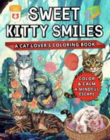 Sweet Kitty Smiles: A Cat Lover’s Coloring Book (Color and Calm :A Mindful Escape) 1969293268 Book Cover