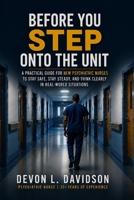 Before You Step Onto the Unit: A Practical Guide for New Psychiatric Nurses to Stay Safe, Stay Steady, and Think Clearly in Real-World Situations B0H21PRWV1 Book Cover