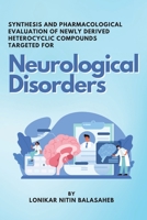 Synthesis and Pharmacological Evaluation of Newly Derived Heterocyclic Compounds Targeted for Neurological Disorders 8327597787 Book Cover