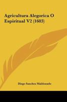 Agricultura Alegorica O Espiritual V2 (1603) 1120961947 Book Cover