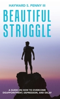 Beautiful Struggle: A Guide on How to Overcome Disappointment, Depression, and Delay 1664206809 Book Cover