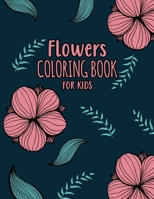 Flowers Coloring Book For Kids: For Kids Ages 2-6 And 4-8, 25 Simple And Fun Relaxing Flowers For Kids B08PJM36RD Book Cover