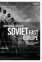 Environmental Cultures in Soviet East Europe: Literature, History and Memory 1350200646 Book Cover
