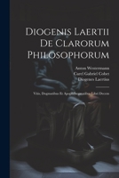 Diogenis Laertii De Clarorum Philosophorum: Vitis, Dogmatibus Et Apophthegmatibus Libri Decem 1022530259 Book Cover