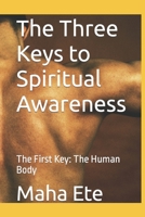 The Three Keys to Spiritual Awareness: The First Key: The Human Body B0BLMBX385 Book Cover