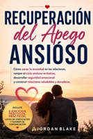 Recuperación del Apego Ansioso: Cómo sanar la ansiedad en las relaciones, romper el ciclo de apego ansioso-evitativo, desarrollar seguridad emocional ... sanas y duraderas (Spanish Edition) B0H4QDYS2R Book Cover