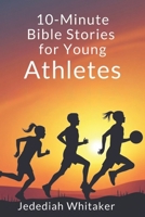 10-Minute Bible Stories for Young Athletes: Daily Faith-based Reflections for Strength, Discipline, and a Winning Mindset B0F58S68YK Book Cover