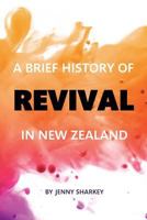 A Brief History of Revival In New Zealand 1541001982 Book Cover