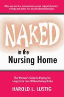 Naked in the Nursing Home: The Women's Guide to Paying for Long-term Care Without Going Broke 1933918640 Book Cover