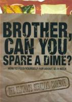 Brother, Can You Spare a Dime? How to Feed Yourself for About $5 a Week 0963530534 Book Cover