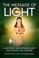 The Message of Light: A Mother's Unstoppable Quest For Justice and Change B0GXC6BRF6 Book Cover