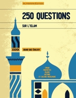 250 Questions sur l’Islam – Grand Quiz éducatif: Testez vos connaissances sur l’islam à travers un quiz ludique, accessible et enrichissant pour tous les âges. (French Edition) B0FK5FWT47 Book Cover