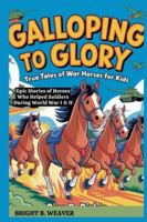 GALLOPING TO GLORY: True Tales of War Horses for Kids (KIDS HISTORY COLLECTION) B0G2JRVP21 Book Cover