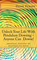 Unlock Your Life With Pendulum Dowsing...: Anyone Can Dowse 1499768222 Book Cover