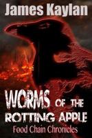 Worms of the Rotting Apple: Food Chain Chronicles 1981611584 Book Cover