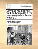 Diwygiad neu ddinystr: wedi ei dynnu allan o lyfr saesnaeg a elwir Reform or ruin; ... 1140822926 Book Cover