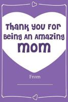 Thank You for Being an Amazing Mom! Love Journal Fill in Book: What I Love about Mom 154036321X Book Cover