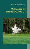 Was genau ist eigentlich Liebe ...? 3842366795 Book Cover