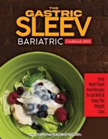 The Gastric Sleev Bariatric Cookbook 2021: Easy Meam Plans and Recipes to Eat Well & Keep the Weight Loss 1802830871 Book Cover