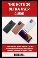 The Note 20 Ultra User Guide: Master Your New Samsung Note 20 Ultra and Overcome Troubleshooting Problems B09T5WTNWN Book Cover