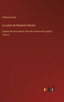 Le salon de Madame Necker: D'apres des documents tirés des archives de coppet - Tome 2 3385012414 Book Cover